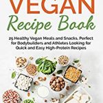 High Protein Vegan Recipe Book